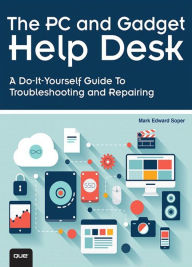 Title: The PC and Gadget Help Desk: A Do-It-Yourself Guide To Troubleshooting and Repairing, Author: Mark Edward Soper