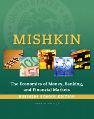 Title: The Economics of Money, Banking and Financial Markets, Business School Edition / Edition 4, Author: Frederic S. Mishkin