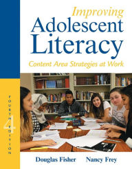 Title: Improving Adolescent Literacy: Content Area Strategies at Work / Edition 4, Author: Douglas Fisher