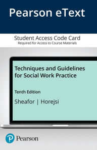 Title: Techniques and Guidelines for Social Work Practice -- Pearson eText / Edition 10, Author: Bradford Sheafor