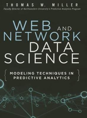 Web and Network Data Science: Modeling Techniques in Predictive Analytics / Edition 1