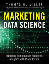 Title: Marketing Data Science: Modeling Techniques in Predictive Analytics with R and Python / Edition 1, Author: Thomas Miller