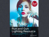 Title: Run and Gun Lighting Resource: One-Light Solutions for Commercial and Portrait Photographers, Author: Nick Fancher