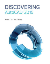 Title: Discovering AutoCAD 2015 / Edition 1, Author: Mark Dix