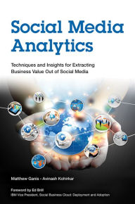 Title: Social Media Analytics: Techniques and Insights for Extracting Business Value Out of Social Media, Author: Matthew Ganis