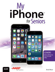 Title: My iPhone for Seniors (Covers iOS 8 for iPhone 6/6 Plus, 5S/5C/5, and 4S), Author: Brad Miser