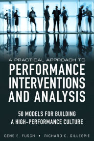 Title: A Practical Approach to Performance Interventions and Analysis: 50 Models for Building a High-Performance Culture (paperback), Author: Gene E. Fusch