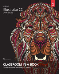 Title: Adobe Illustrator CC Classroom in a Book (2014 release) / Edition 1, Author: Brian Wood