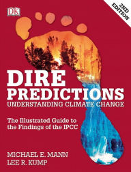 Title: Dire Predictions: Understanding Climate Change / Edition 2, Author: Michael Mann