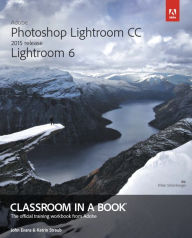 Title: Adobe Photoshop Lightroom CC (2015 release) / Lightroom 6 Classroom in a Book / Edition 1, Author: John Evans