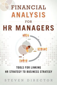 Title: Financial Analysis for HR Managers: Tools for Linking HR Strategy to Business Strategy / Edition 1, Author: Steven Director