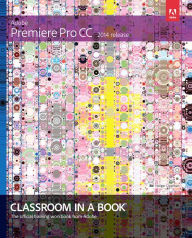 Title: Adobe Premiere Pro CC Classroom in a Book (2014 release) / Edition 1, Author: Maxim Jago