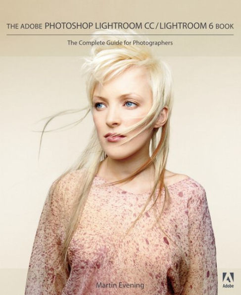 The Adobe Photoshop Lightroom CC / Lightroom 6 Book: The Complete Guide for Photographers / Edition 1