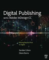 Title: Digital Publishing with Adobe InDesign CC: Moving Beyond Print to Digital / Edition 1, Author: Diane Burns
