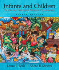 Title: Infants and Children: Prenatal Through Middle Childhood / Edition 8, Author: Laura Berk