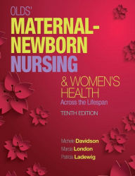 Title: Olds' Maternal-Newborn Nursing & Women's Health Across the Lifespan / Edition 10, Author: Michele Davidson