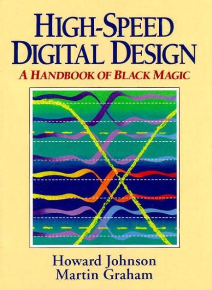 High Speed Digital Design: A Handbook of Black Magic / Edition 1
