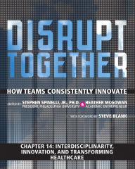 Title: Interdisciplinarity, Innovation, and Transforming Healthcare (Chapter 14 from Disrupt Together), Author: Stephen Spinelli Jr.