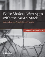 Title: Write Modern Web Apps with the MEAN Stack: Mongo, Express, AngularJS, and Node.js, Author: Jeff Dickey