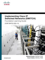 Title: Implementing Cisco IP Switched Networks (SWITCH) Foundation Learning Guide: (CCNP SWITCH 300-115), Author: Richard Froom