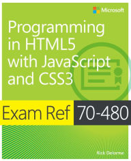Title: Exam Ref 70-480 Programming in HTML5 with JavaScript and CSS3 (MCSD), Author: Rick Delorme