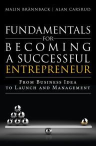 Title: Fundamentals for Becoming a Successful Entrepreneur: From Business Idea to Launch and Management / Edition 1, Author: Malin Brannback