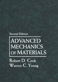Title: Advanced Mechanics of Materials / Edition 2, Author: Robert Cook