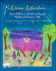 Title: Living Literature: Using Children's Literature to Support Reading and Language Arts / Edition 1, Author: Wendy C. Kasten