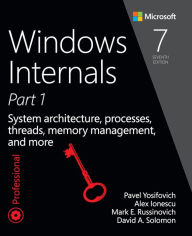 Title: Windows Internals: System architecture, processes, threads, memory management, and more, Part 1, Author: Pavel Yosifovich