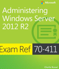 Title: Exam Ref 70-411 Administering Windows Server 2012 R2 (MCSA), Author: Charlie Russel
