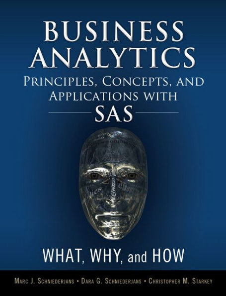 Business Analytics Principles, Concepts, and Applications with SAS: What, Why, and How / Edition 1