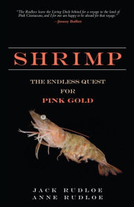 Title: Shrimp: The Endless Quest for Pink Gold (paperback), Author: Jack Rudloe