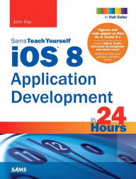 Title: iOS 8 Application Development in 24 Hours, Sams Teach Yourself, Author: John Ray