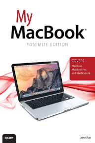 Title: My MacBook, Yosemite Edition (covers MacBook, MacBook Pro, and MacBook Air), Author: John Ray
