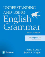 Title: NEW EDITION: Understanding and Using English Grammar with MyEnglishLab / Edition 5, Author: Betty S Azar