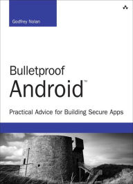 Title: Bulletproof Android: Practical Advice for Building Secure Apps, Author: Godfrey Nolan