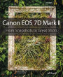 Canon EOS 7D Mark II: From Snapshots to Great Shots