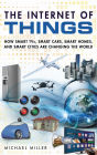 Internet of Things, The: How Smart TVs, Smart Cars, Smart Homes, and Smart Cities Are Changing the World