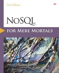 Title: NoSQL for Mere Mortals / Edition 1, Author: Dan Sullivan