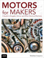 Motors for Makers: A Guide to Steppers, Servos, and Other Electrical Machines