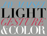 Title: Light, Gesture, and Color, Author: Jay Maisel