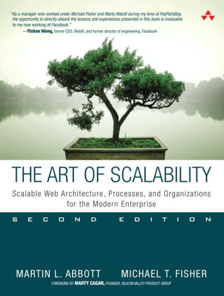 Art of Scalability, The: Scalable Web Architecture, Processes, and Organizations for the Modern Enterprise / Edition 2