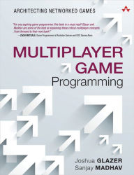 Title: Multiplayer Game Programming: Architecting Networked Games, Author: Josh Glazer