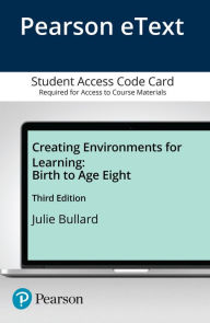 Title: Creating Environments for Learning: Birth to Age Eight -- Enhanced Pearson eText / Edition 3, Author: Julie Bullard