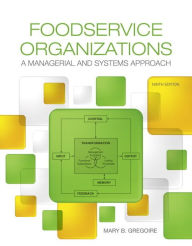 Title: Foodservice Organizations: A Managerial and Systems Approach / Edition 9, Author: Mary Gregoire