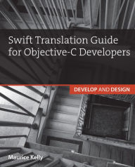 Title: Swift Translation Guide for Objective-C: Develop and Design, Author: Maurice Kelly