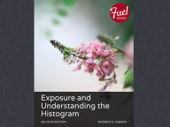 Title: Exposure and Understanding the Histogram, Author: Andrew S. Gibson