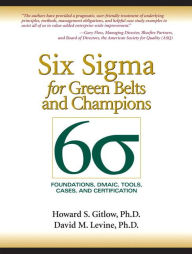 Title: Six Sigma for Green Belts and Champions: Foundations, DMAIC, Tools, Cases, and Certification (paperback) / Edition 1, Author: Howard S. Gitlow