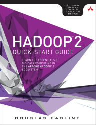 Title: Hadoop 2 Quick-Start Guide: Learn the Essentials of Big Data Computing in the Apache Hadoop 2 Ecosystem, Author: Douglas Eadline