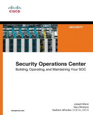 Title: Security Operations Center: Building, Operating, and Maintaining your SOC / Edition 1, Author: Joseph Muniz